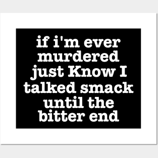 if I'm Ever Murdered Just Know I Talked Smack Until The Bitter End Shirt, Funny Shirt, True Crime Junkie tee Posters and Art